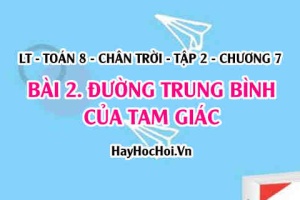 Khái niệm, tính chất Đường trung bình của tam giác? Toán 8 chân trời tập 2 chương 7 bài 2